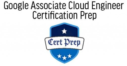Google Cloud - Associate Cloud Engineer Cert Prep
