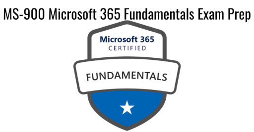 Microsoft 365 Fundamentals  (MS-900) Exam Prep
