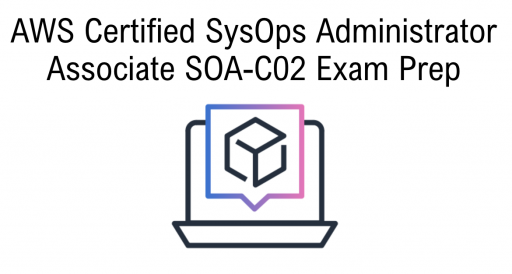 AWS Certified SysOps Administrator Certificate Exam Prep