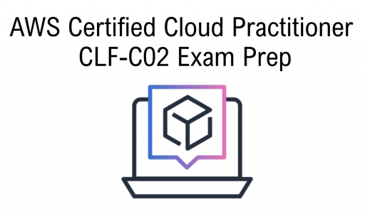 AWS Certified Cloud Practitioner (CLF-C02) Exam Prep