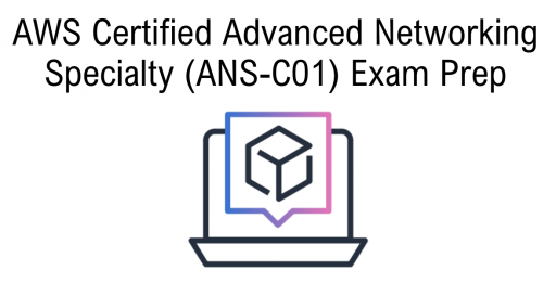 AWS Certified Advanced Networking Specialty (ANS-C01) Exam Prep