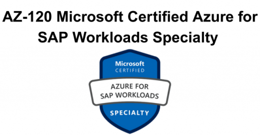 AZ-120 Microsoft Certified Azure for SAP Workloads Specialty