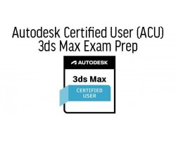 3ds Max Certified Professional Certificate Preparation & Exam