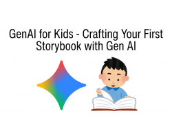 GenAI for Kids - Crafting Your First Storybook with Gen AI