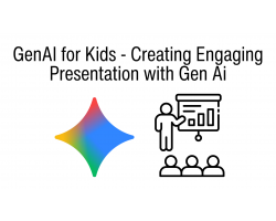 GenAI for Kids - Creating Engaging Presentation with Gen Ai