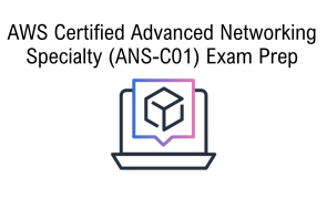 AWS Certified Advanced Networking Specialty (ANS-C01) Exam Prep